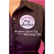 Ask Me About My Divorce Women Open Up About Moving On