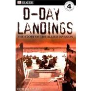 DK Readers L4: D-Day Landings: The Story of the Allied Invasion