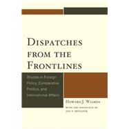 Dispatches from the Frontlines Studies in Foreign Policy, Comparative Politics, and International Affairs