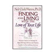 Finding and Living with the Love of Your Life : Practical Secrets to Choosing the Right Marriage