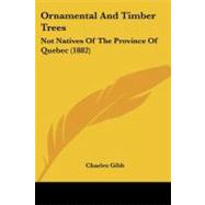 Ornamental and Timber Trees : Not Natives of the Province of Quebec (1882)