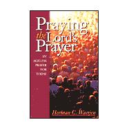 Praying the Lord's Prayer : An Ageless Prayer for Today