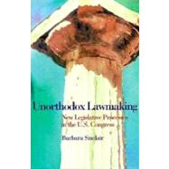 Unorthodox Lawmaking : New Legislative Processes in the U. S. Congress