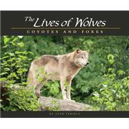 Lives of Wolves, Coyotes and Foxes