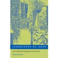 Landscapes of Hope Anti-Colonial Utopianism in America