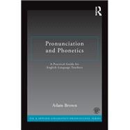 Pronunciation and Phonetics: A Practical Guide for English Language Teachers