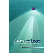 Grace to Lead: Practicing Leadership in the Wesleyan Tradition