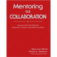 Mentoring as Collaboration : Lessons from the Field for Classroom, School, and District Leaders