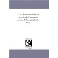 Children's Crusade; an Episode of the Thirteenth Century by George Zabriskie Gray