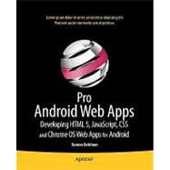 Pro Android Web Apps: Developing Html5, JavaScript, CSS, and Chrome OS Web Apps