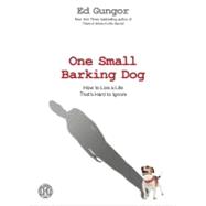 One Small Barking Dog : How to Live a Life That's Hard to Ignore,9781439172766