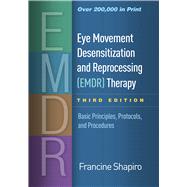 Eye Movement Desensitization and Reprocessing (EMDR) Therapy, Third Edition Basic Principles, Protocols, and Procedures