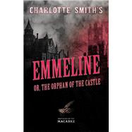 Charlotte Smith's Emmeline, or, The Orphan of the Castle
