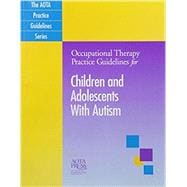 Occupational Therapy Practice Guidelines for Children and Adolescents With Autism