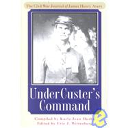 Under Custer's Command : The Civil War Journal of James Henry Avery