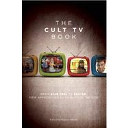 The Cult TV Book From Star Trek to Dexter,  New Approaches to TV Outside the Box
