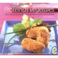 Libro de Las Proteinas Vegetales : Alternativas Saludables y Energeticas a la Carne y los Lacteos
