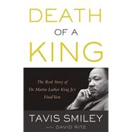 Death of a King The Real Story of Dr. Martin Luther King Jr.'s Final Year