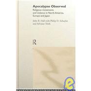 Apocalypse Observed: Religious Movements and Violence in North America, Europe and Japan