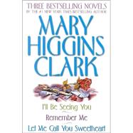 Mary Higgins Clark Omnibus : Let Me Call You Sweetheart; I'll Be Seeing You; Remember Me