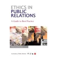 Ethics in Public Relations: A Guide to Best Practice