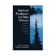 Spiritual Resiliency in Older Women : Models of Strength for Challenges Through the Life Span