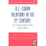 U.S.-Cuban Relations in the 21st Century: A Follow-On Chairmen's Report of an Independent Task Force