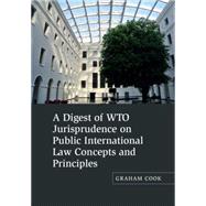 A Digest of Wto Jurisprudence on Public International Law Concepts and Principles