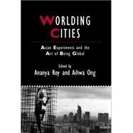 Worlding Cities Asian Experiments and the Art of Being Global