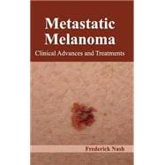 Metastatic Melanoma: Clinical Advances and Treatments