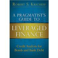 A Pragmatist's Guide to Leveraged Finance Credit Analysis for Bonds and Bank Debt (paperback)