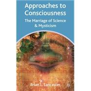 Approaches to Consciousness The Marriage of Science and Mysticism