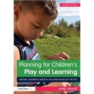 Planning for ChildrenÆs Play and Learning: Meeting childrenÆs needs in the later stages of the EYFS