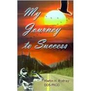 My Journey to Success : A True Story