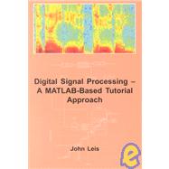 Digital Signal Processing : A MATLAB-Based Tutorial Approach