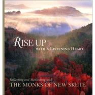 RISE up with a Listening Heart : Reflecting and Meditating with the Monks of New Skete
