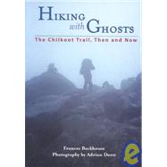 Hiking with Ghosts : The Chilkoot Trail, Then and Now