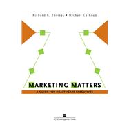 Marketing Matters:  A Guide for Healthcare Executives