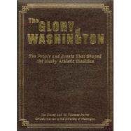 The Glory of Washington: The People And Events That Shaped the Husky Athletic Tradtion