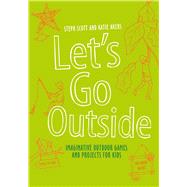 Let's Go Outside Sticks And Stones - Nature Adventures, Games And Projects For Kids