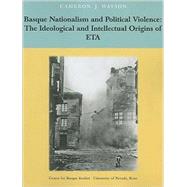 Basque Nationalism and Political Violence : The Ideological and Intellectual Origins of ETA