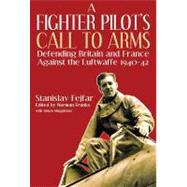 A Fighter Pilot's Call to Arms: Defending Britain and France Against the Luftwaffe, 1940-1942