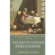 The Rise of Modern Philosophy A New History of Western Philosophy, Volume 3