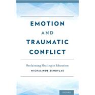 Emotion and Traumatic Conflict Reclaiming Healing in Education