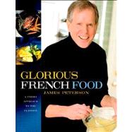 Glorious French Food : A Fresh Approach to the Classics