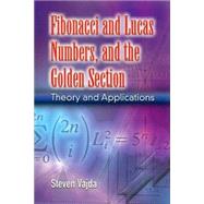 Fibonacci and Lucas Numbers, and the Golden Section Theory and Applications