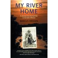 My River Home A Journey from the Gulf War to the Gulf of Mexico