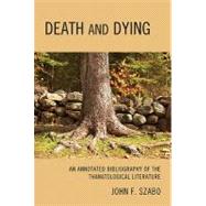 Death and Dying : An Annotated Bibliography of the Thanatological Literature