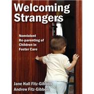 Welcoming Strangers: Nonviolent Re-Parenting of Children in Foster Care