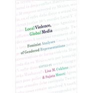 Local Violence, Global Media : Feminist Analyses of Gendered Representations